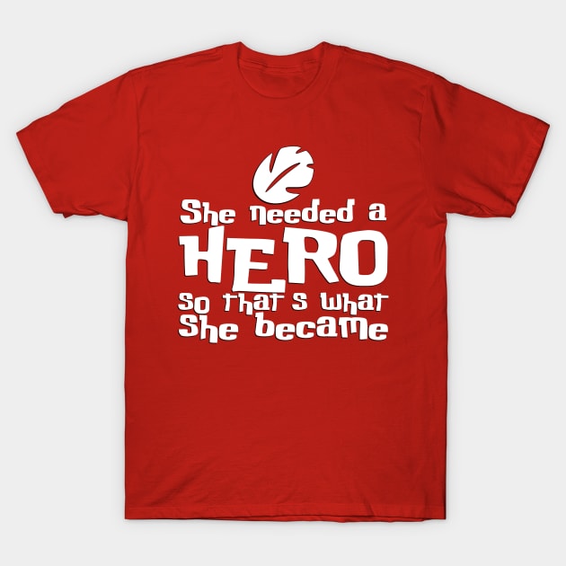 She Needed a Hero (Island Girl Version) T-Shirt by fashionsforfans